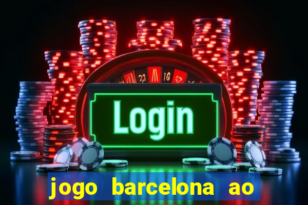 jogo barcelona ao vivo futemax